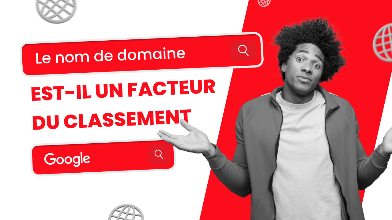 Le nom de domaine est il un facteur de classmeent chez Google
